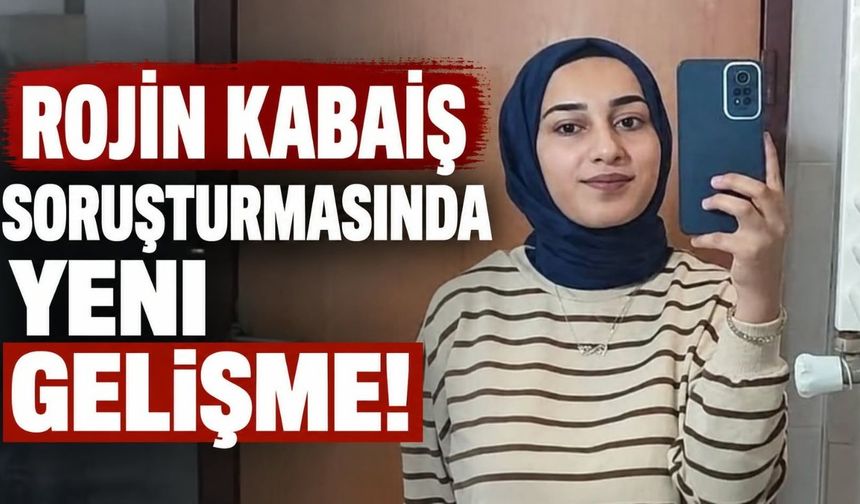 Rojin Kabaiş Soruşturmasında Yeni Gelişme!