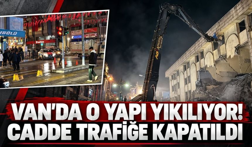 Van'da O Yapı Yıkılıyor! Cadde Trafiğe Kapatıldı
