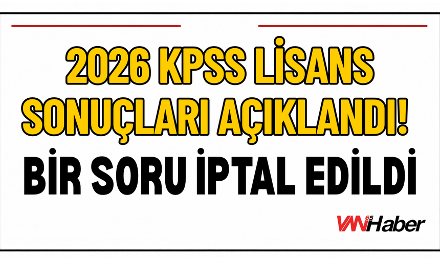 2026 KPSS Lisans Sonuçları Açıklandı! Bir Soru İptal Edildi