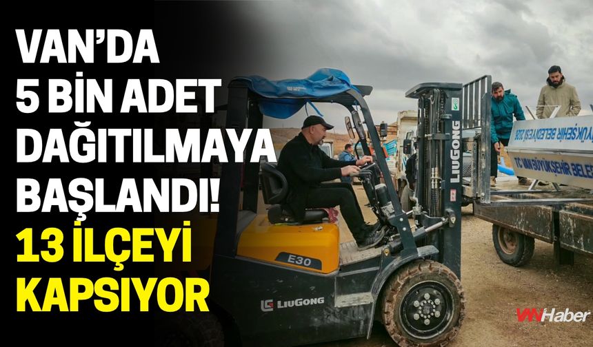 Van’da 5 Bin Adet Dağıtılmaya Başlandı! 13 İlçeyi Kapsıyor