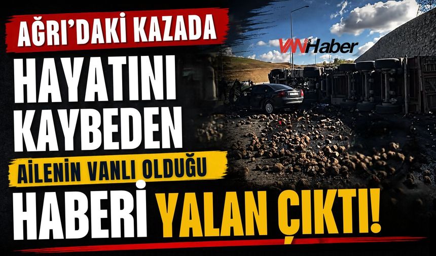 Ağrı’daki Kazada Hayatını Kaybeden Ailenin Vanlı Olduğu Haberi Yalan Çıktı!