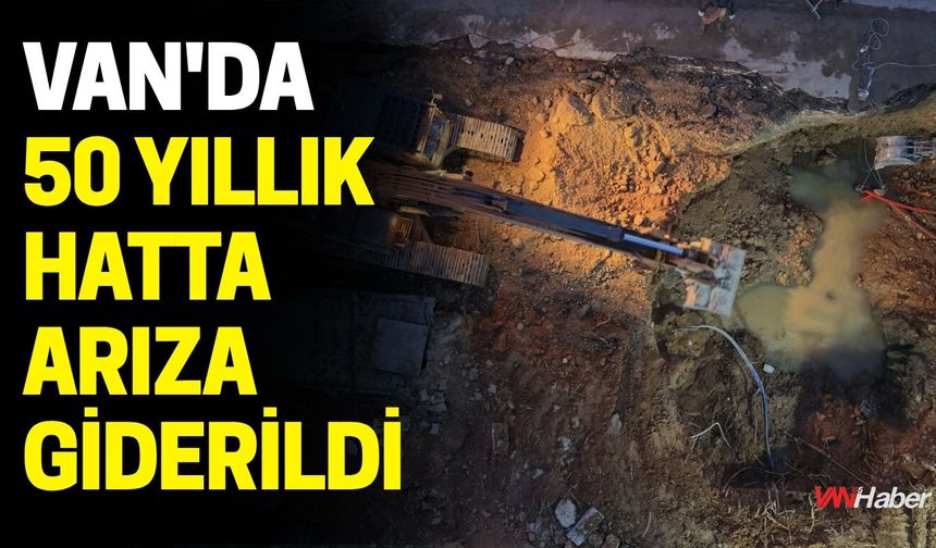 Van'da 50 Yıllık Hatta Arıza Giderildi