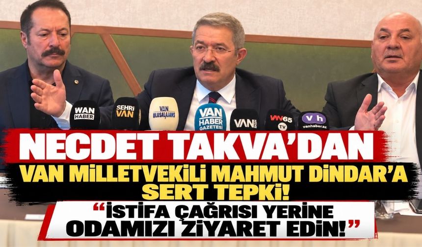 Necdet Takva'dan Van Milletvekili Mahmut Dindar'a Sert Tepki! İstifa Çağrısı Yerine Odamızı Ziyaret Edin!