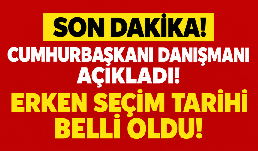 Cumhurbaşkanı Başdanışmanı Açıkladı! Seçim Tarihi Belli Oldu
