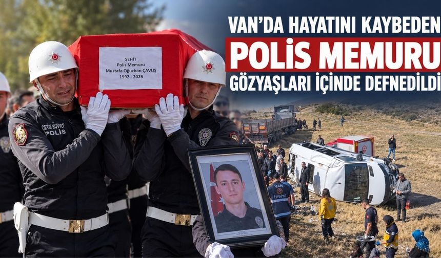 Van'da Hayatını Kaybeden Polis Memuru Gözyaşları İçinde Defnedildi