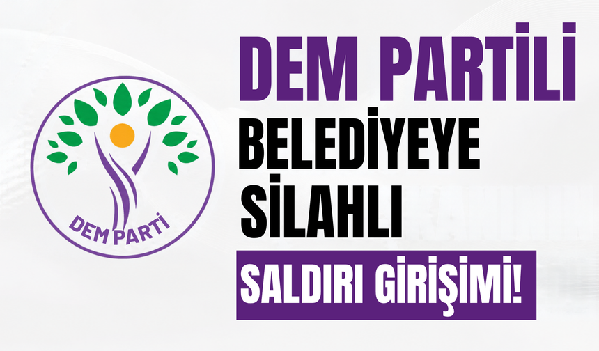 DEM Partili Belediyeye Silahlı Saldırı Girişimi
