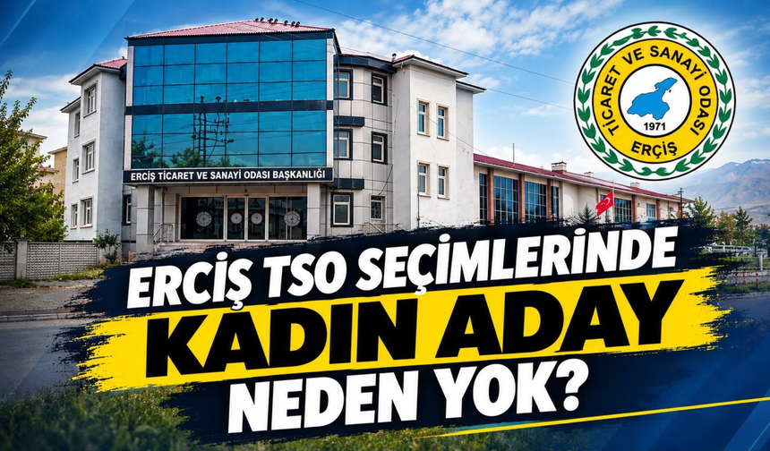 Erciş TSO Seçimlerinde Kadın Aday Neden Yok?