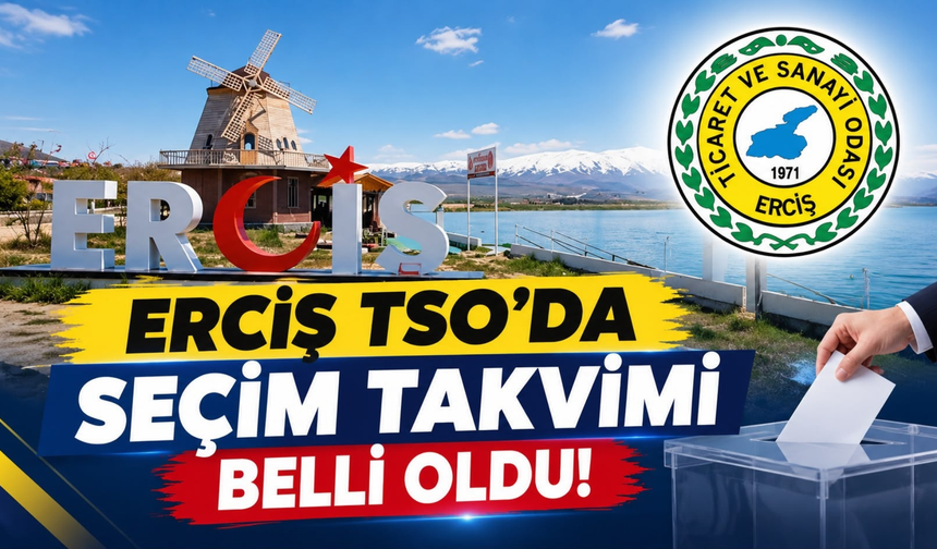 Erciş TSO’da Seçim Takvimi Belli Oldu!