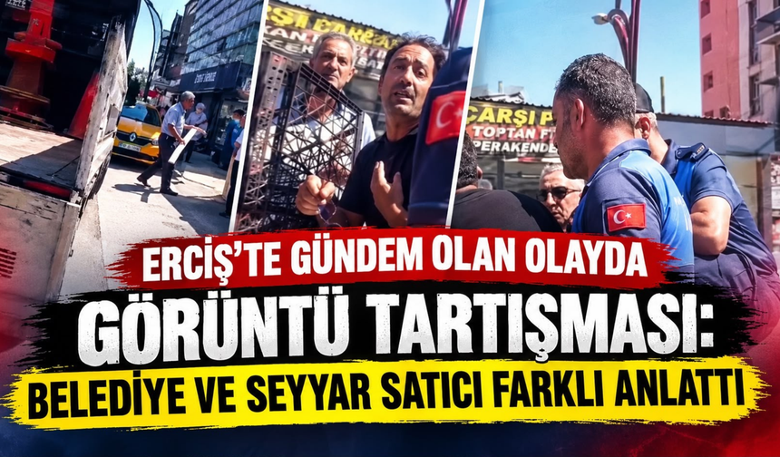 Erciş’te Seyyar Satıcı-Zabıta Olayında Görüntü Tartışması: Gerçek Ne?