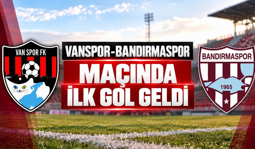 Vanspor-Bandırmaspor Maçında İlk Gol Geldi