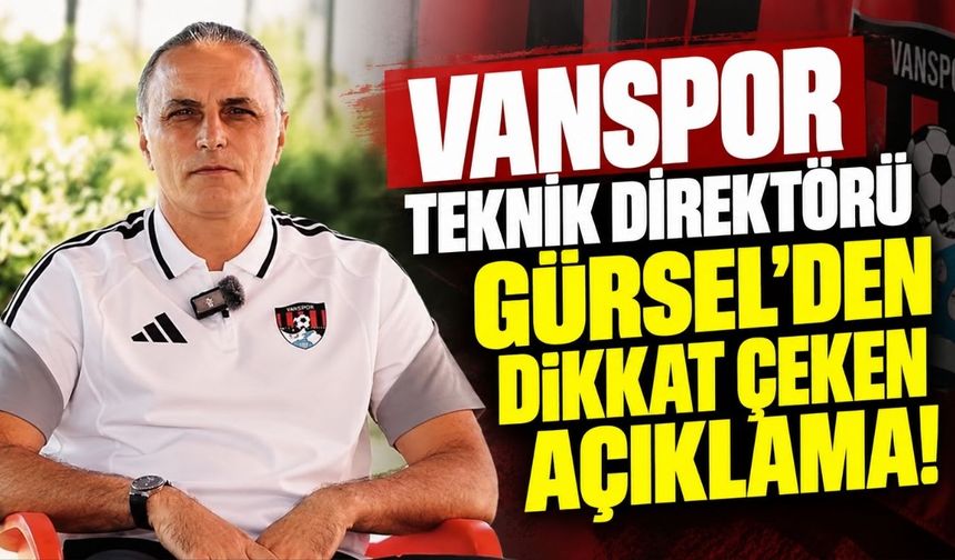 Vanspor Teknik Direktörü Gürsel'den Dikkat Çeken Açıklama!