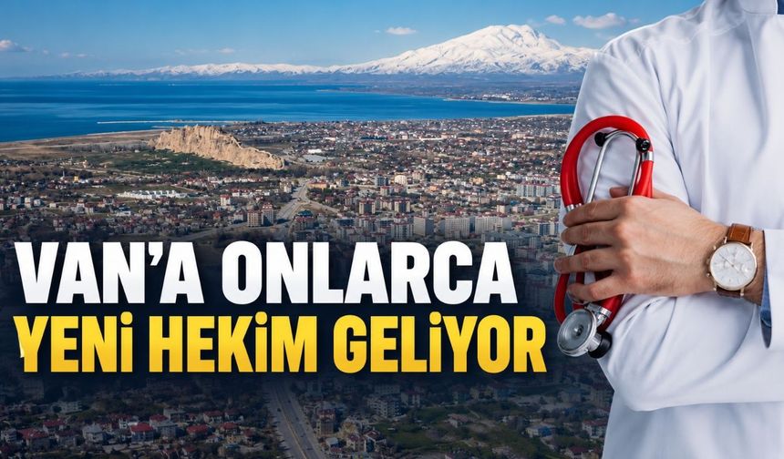 Van’a Onlarca Yeni Hekim Geliyor
