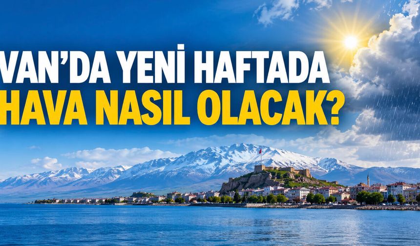 Van’da yeni haftada hava nasıl olacak? 5-12 Ekim 2026
