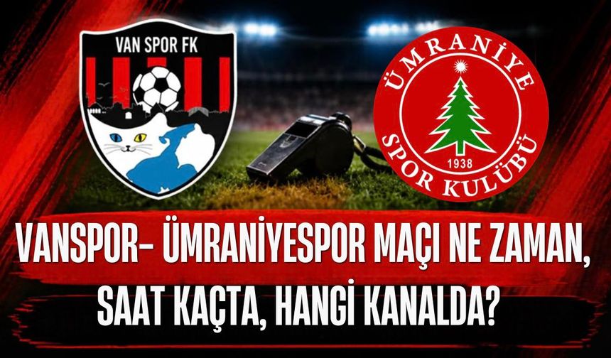 Vanspor FK - Ümraniyespor maçı ne zaman, saat kaçta, hangi kanalda? İşte maçın tüm detayları