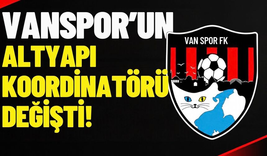 Vanspor’da altyapı koordinatörü değişti! İşte yeni isim
