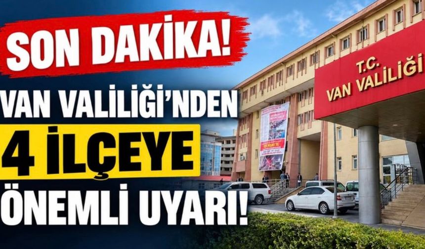 Son dakika! Van Valiliğinden Bahçesaray, Çatak, Başkale ve Gürpınar’a uyarı!