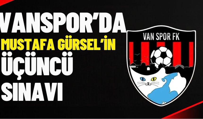 Vanspor’da Mustafa Gürsel’in üçüncü sınavı! Gözler Ümraniyespor maçında