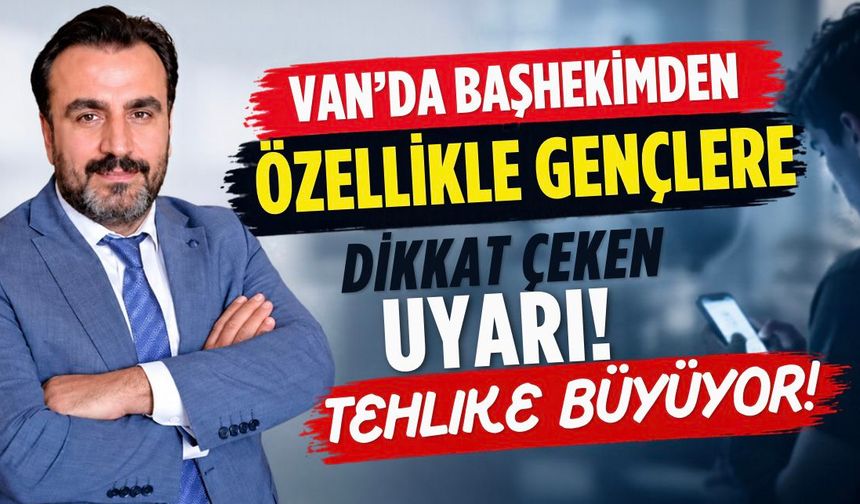 Van’da Başhekim Doç. Dr. Remzi Sarıkaya  Uyardı!Dijital yalnızlık tehlikesi büyüyor!