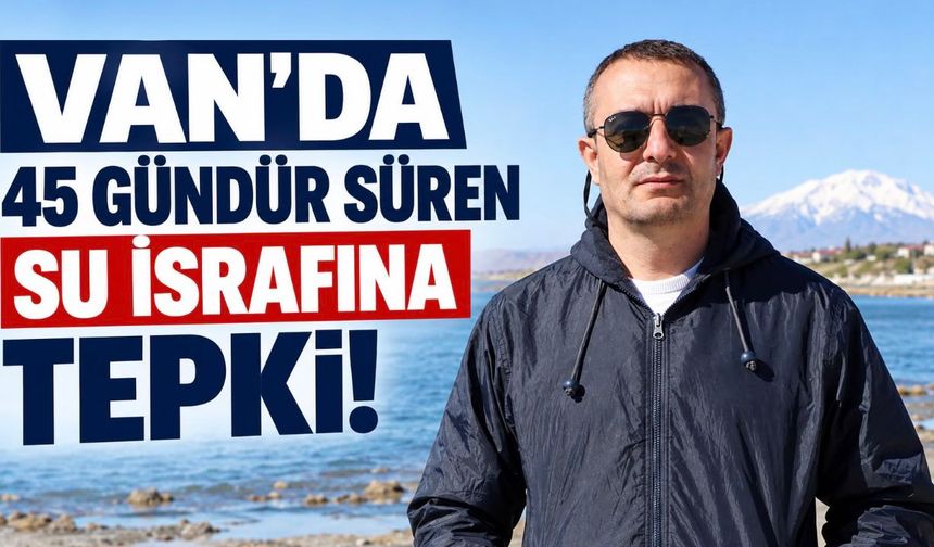 Van'da 45 gündür süren su israfına Doç. Dr. Mustafa Akkuş'tan tepki!
