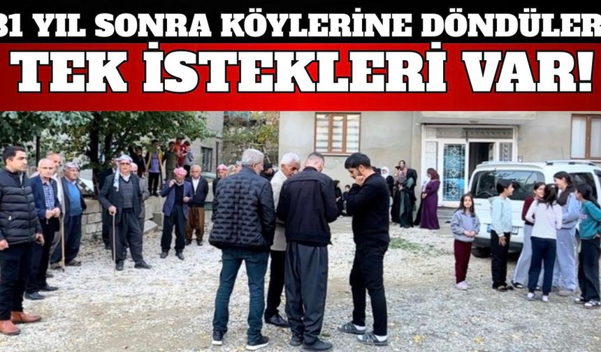 31 yıl sonra köylerine döndüler! Tek istekleri var!