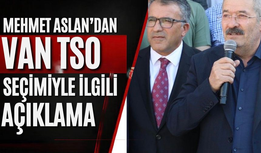 Mehmet Aslan’dan Van TSO Seçimlerine İlişkin Açıklama: Kazanan Van Oldu!