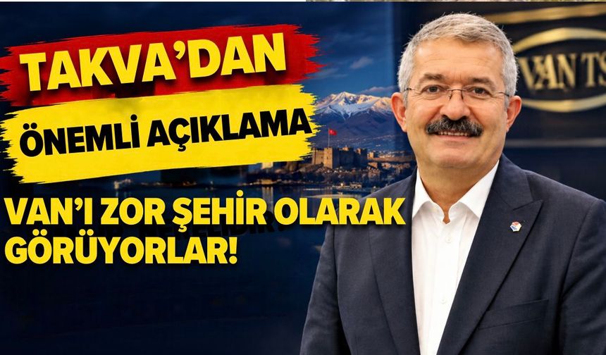 Necdet Takva’dan Önemli Açıklama! Van’ı Zor Şehir Olarak  Görüyorlar!