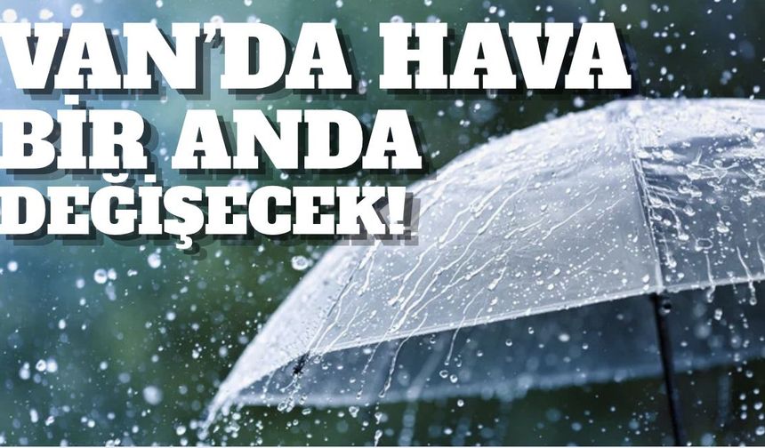 Van’da Hava Bir Anda Değişecek! Meteoroloji Gün Verdi