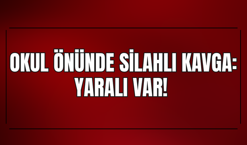 Okul Önünde Silahlı Kavga! Bekçi Veliyi Vurdu