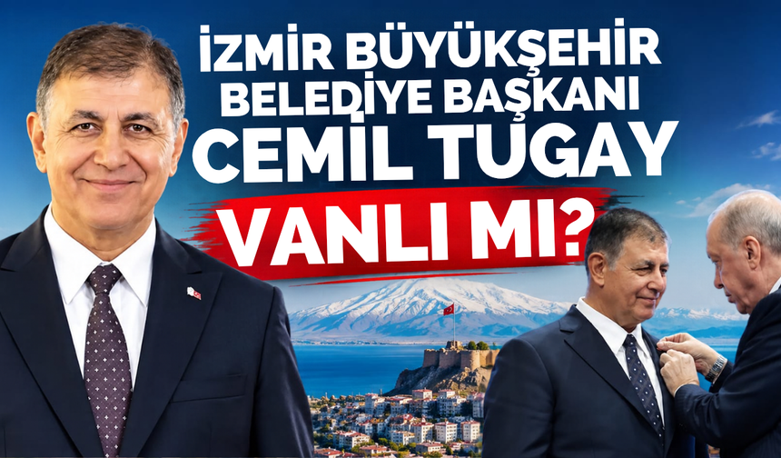 İzmir Büyükşehir Belediye Başkanı Cemil Tugay Vanlı mı?