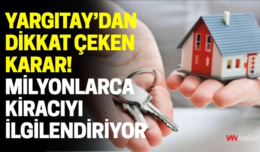 Yargıtay’dan Dikkat Çeken Karar! Milyonlarca Kiracıyı İlgilendiriyor