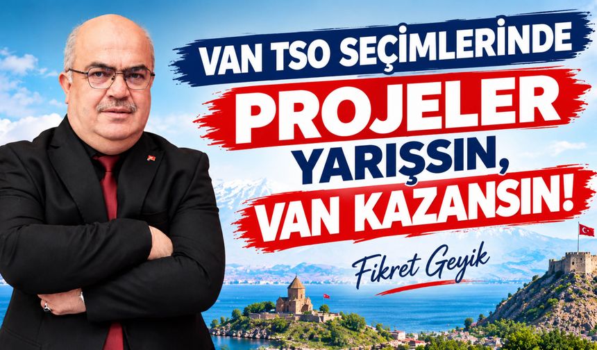 VAN TSO Seçimlerinde Projeler  Yarışsın, Van Kazansın!