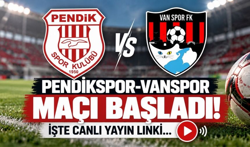 Pendikspor-Vanspor Maçı Başladı! İşte Canlı Yayın Linki...