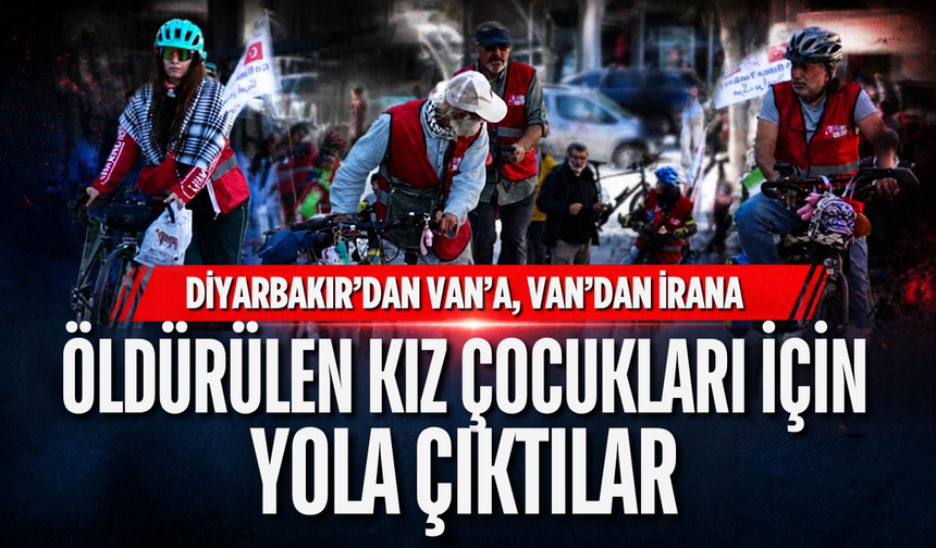 Diyarbakır'dan Van'a, Van'dan İran'a... Öldürülen kız çocukları için pedal çeviriyorlar
