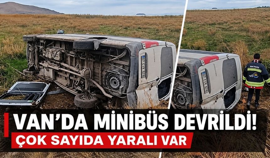 Van’da Minibüs Devrildi! Çok Sayıda Yaralı Var