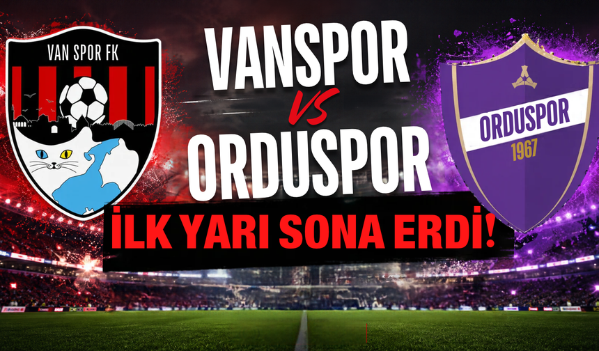 Orduspor 1967-Vanspor Maçında İlk Yarı Sona Erdi!