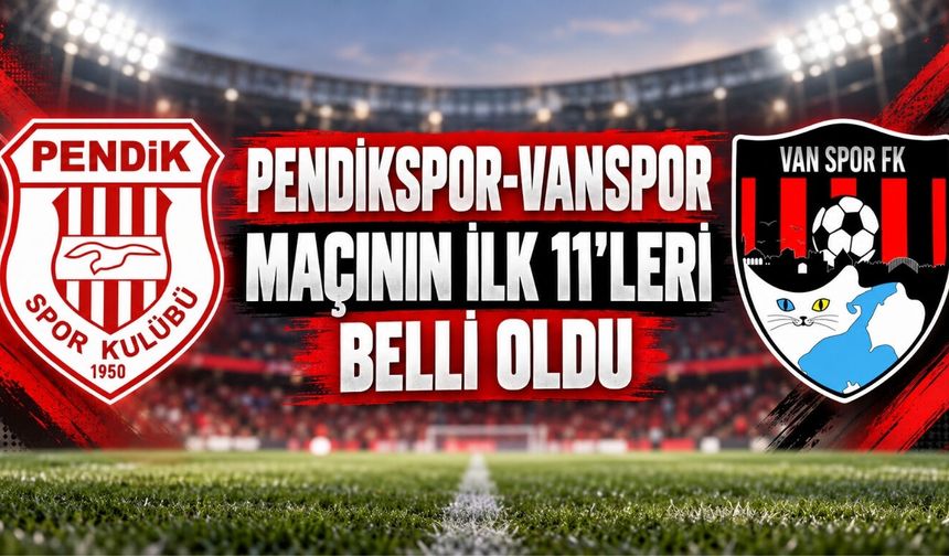 Pendikspor-Vanspor Maçının İlk 11’leri Belli Oldu