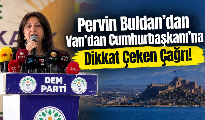 Pervin Buldan’dan Van’dan Cumhurbaşkanı’na Çağrı: “İlk Adım Van’da Atılsın!”
