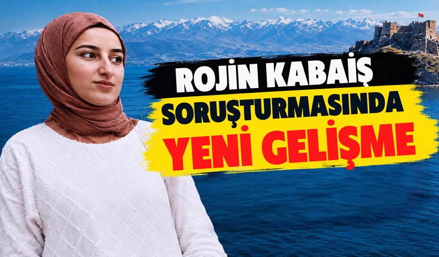 Rojin Kabaiş Soruşturmasında Dikkat Çeken Gelişme! Avukatı Açıkladı…