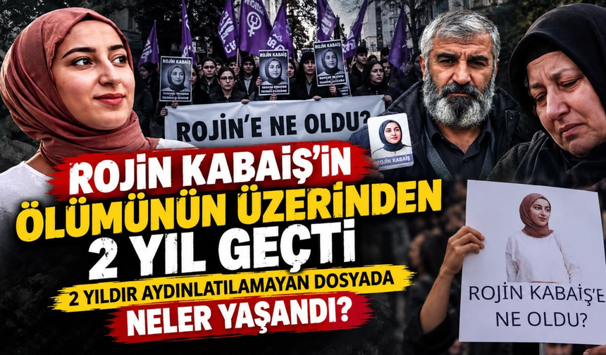 Rojin Kabaiş’in Ölümünün Üzerinden 2 Yıl Geçti! İlk Günden Bugüne Neler Yaşandı?