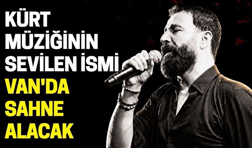 Kürt Müziğinin Sevilen İsmi Van'da Sahne Alacak