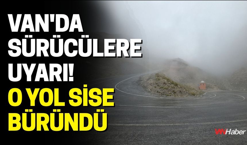 Van'da Sürücülere Uyarı! O Yol Sise Büründü