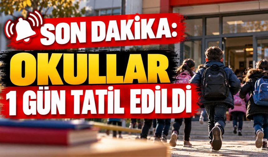 Son Dakika: İstanbul’da Okullar 1 Gün Tatil Edildi