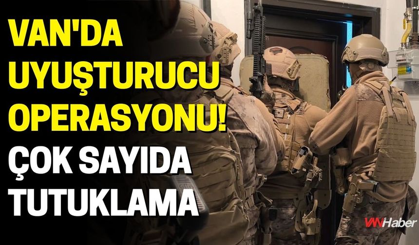 Van'da Uyuşturucu Operasyonu! Çok Sayıda Tutuklama