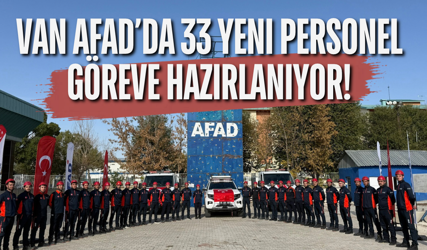 Van AFAD’da 33 Yeni Personel Göreve Hazırlanıyor!