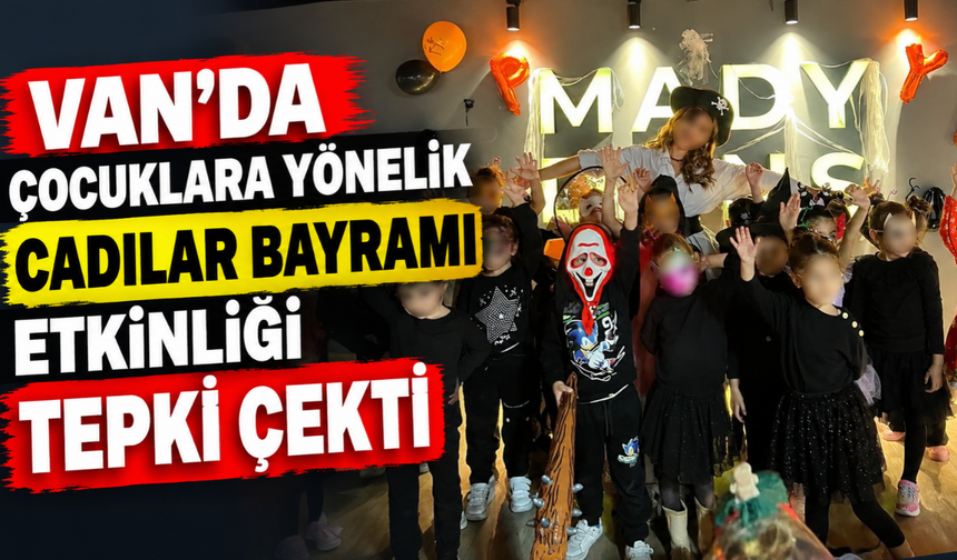 Van’da Çocuklara Yönelik Cadılar Bayramı Etkinliği Tepki Çekti