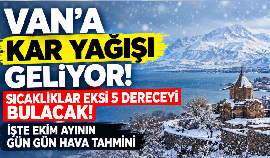 Van’a kar yağışı geliyor! Sıcaklıklar eksi 5 dereceyi bulacak! İşte Ekim ayının gün gün hava tahmini 4-31 Ekim 2026