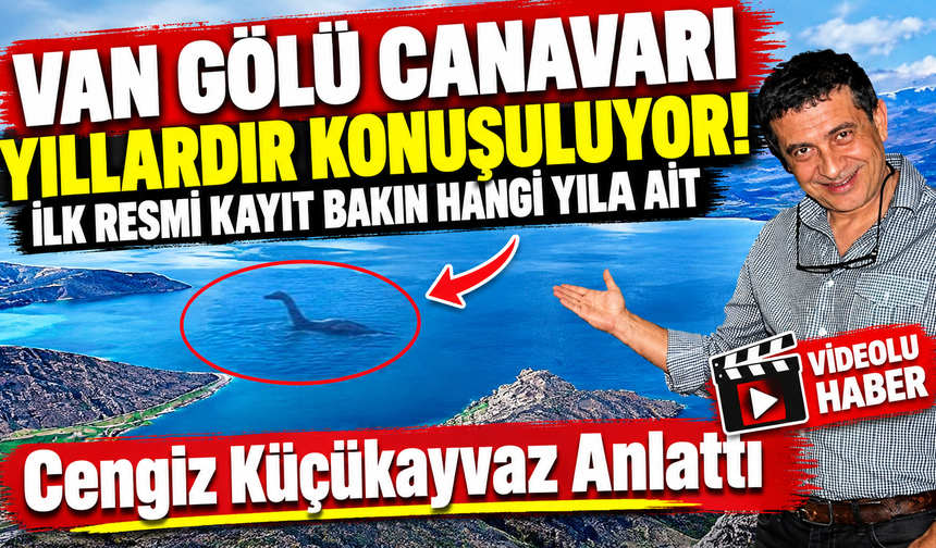 Van Gölü Canavarı Gerçek mi? Cengiz Küçükayvaz’dan Dikkat Çeken Efsane Açıklaması!