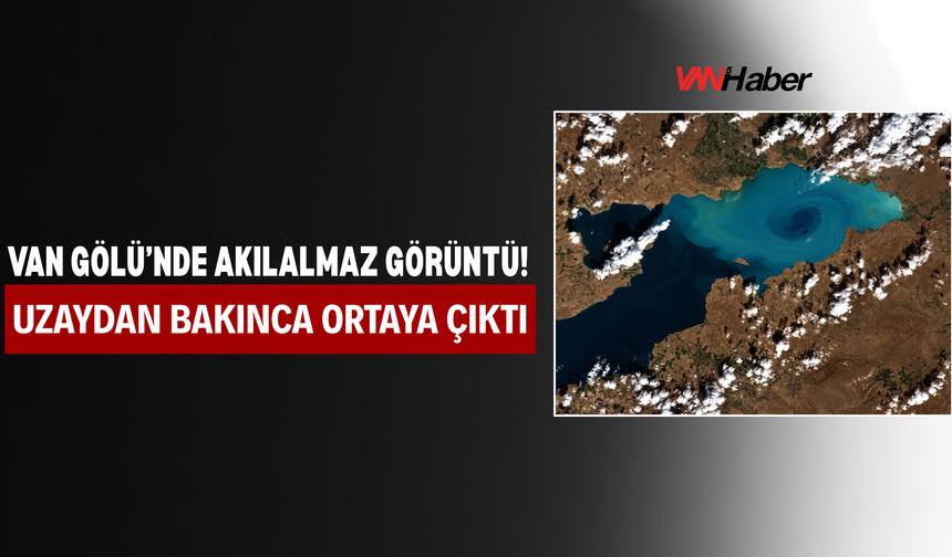 Van Gölü’nde Akılalmaz Görüntü! Uzaydan Bakınca Ortaya Çıktı