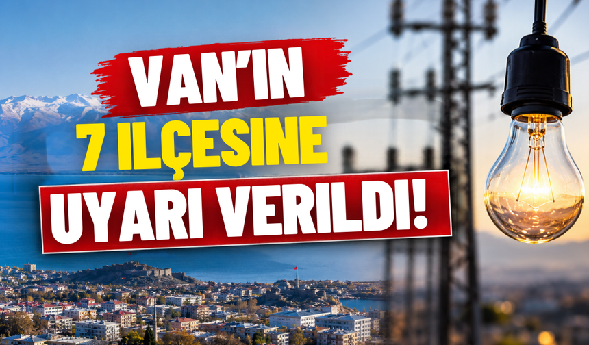 Van’ın Başkale, Edremit, Erciş, Gevaş, İpekyolu, Saray ve Tuşba ilçeleri için elektrik kesintisi uyarısı 27 Ekim 2026