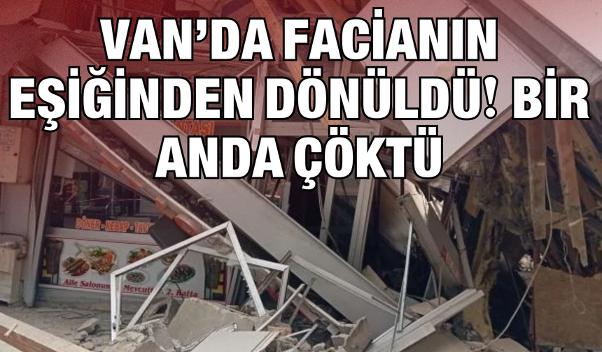Van İpekyolu’nda Korkutan Çökme! Kazı Çalışması Sırasında Lokanta Yıkıldı